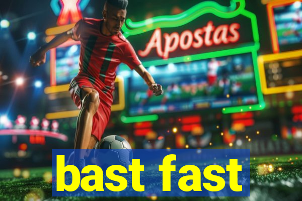 bast fast