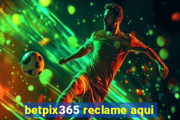 betpix365 reclame aqui