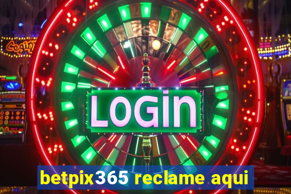 betpix365 reclame aqui