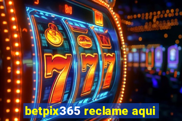 betpix365 reclame aqui