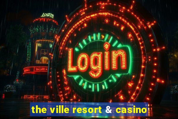 the ville resort & casino