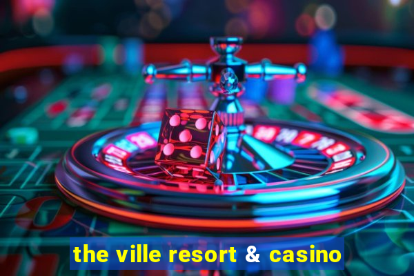 the ville resort & casino