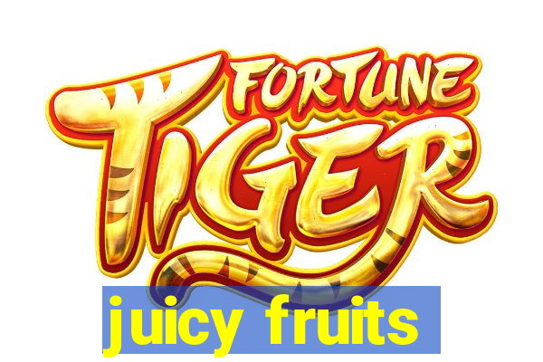 juicy fruits