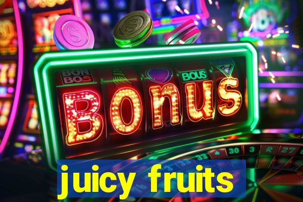 juicy fruits