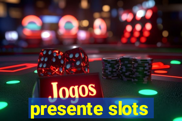 presente slots