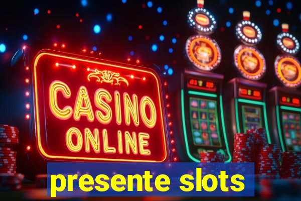 presente slots