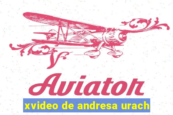 xvideo de andresa urach