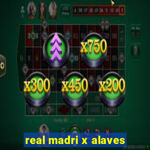 real madri x alaves