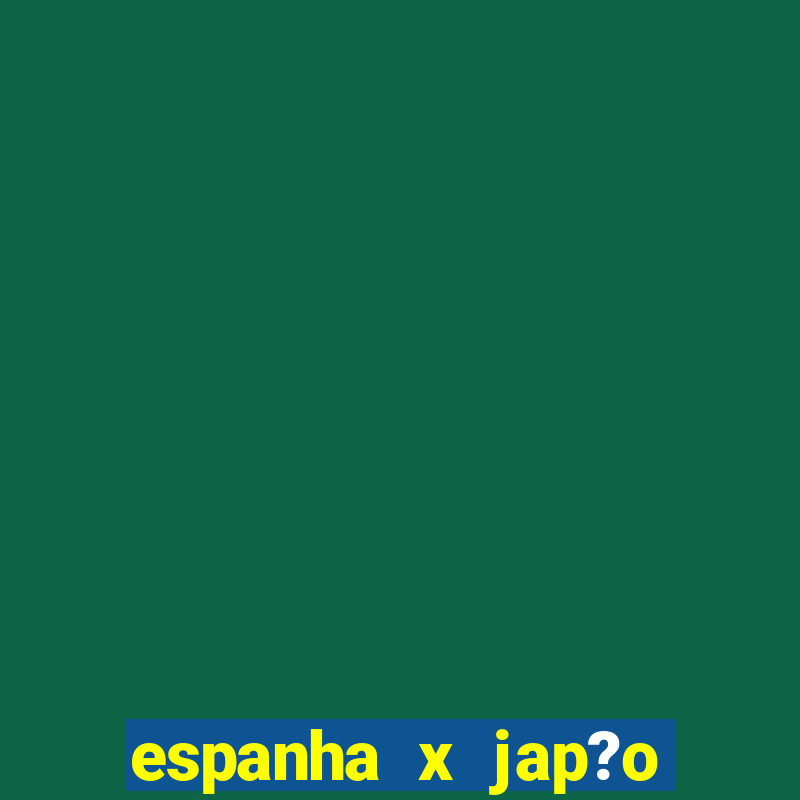 espanha x jap?o feminino palpite