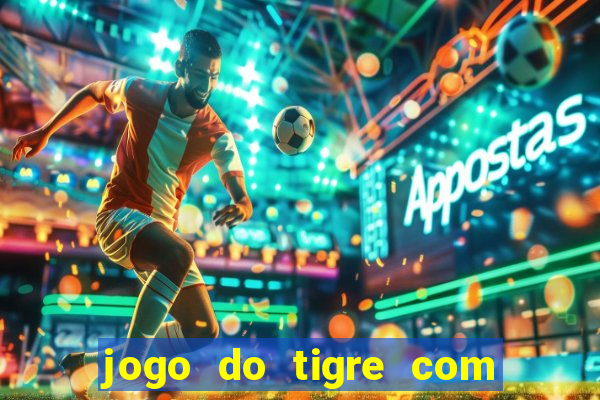 jogo do tigre com bonus gratis no cadastro