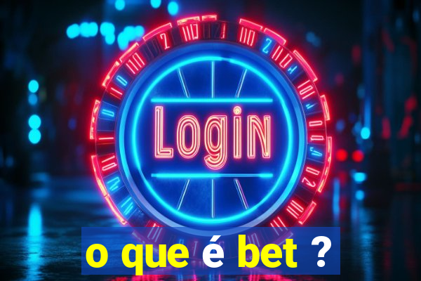 o que é bet ?