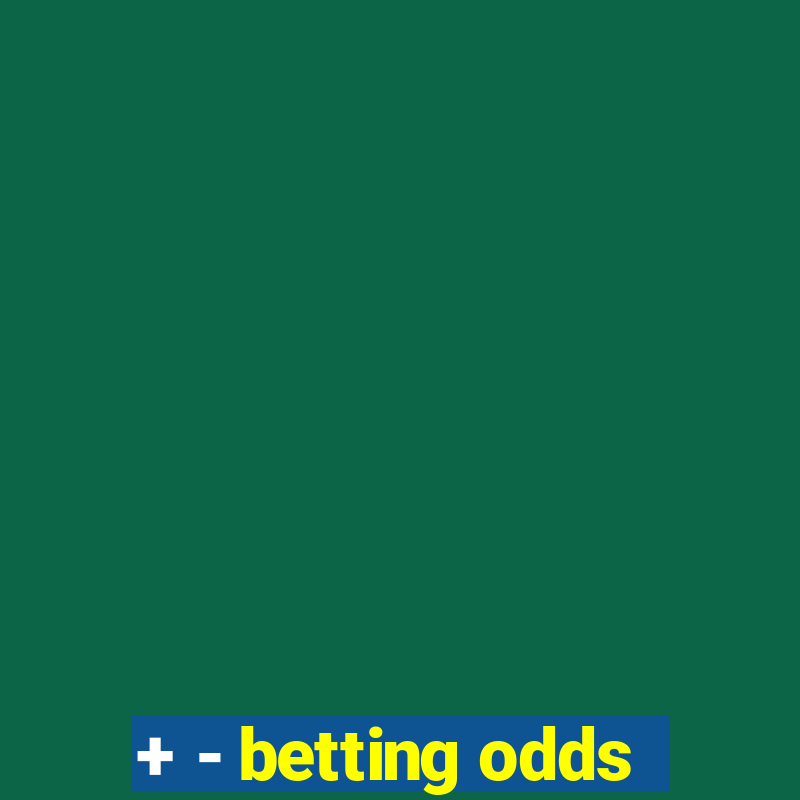 + - betting odds