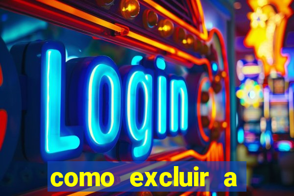 como excluir a conta do fortune tiger