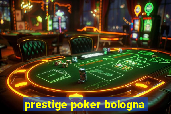 prestige poker bologna