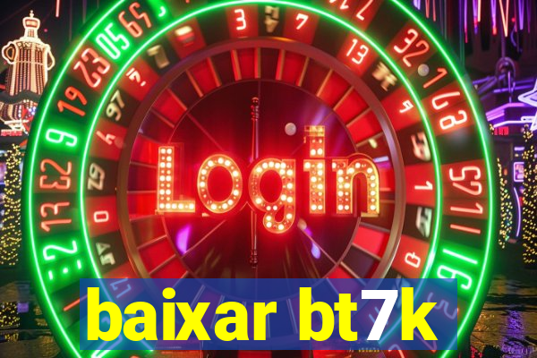 baixar bt7k