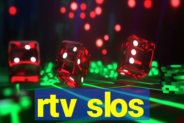 rtv slos