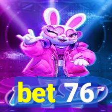 bet 76