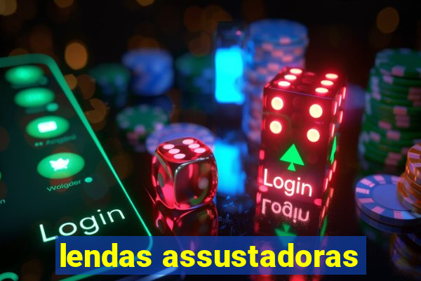 lendas assustadoras