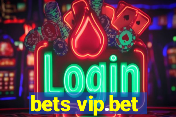 bets vip.bet