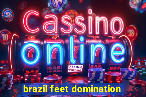 brazil feet domination