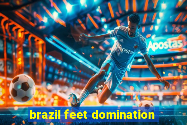 brazil feet domination