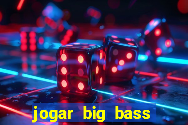 jogar big bass amazon xtreme grátis