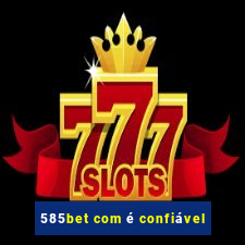 585bet com é confiável