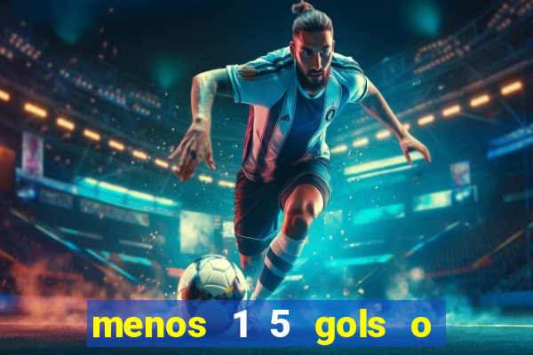 menos 1 5 gols o que significa