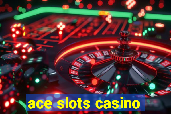 ace slots casino