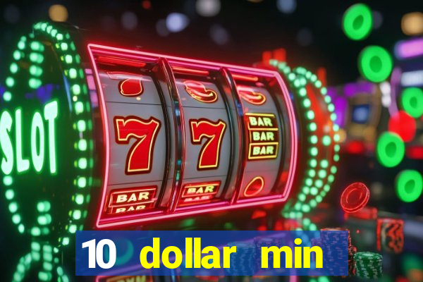 10 dollar min deposit casino