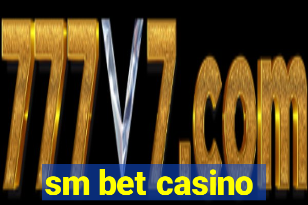 sm bet casino