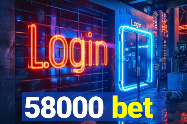 58000 bet