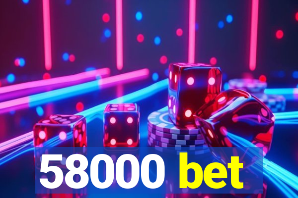 58000 bet