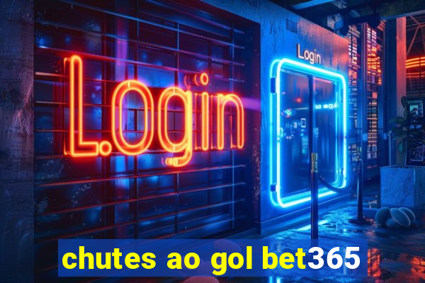 chutes ao gol bet365