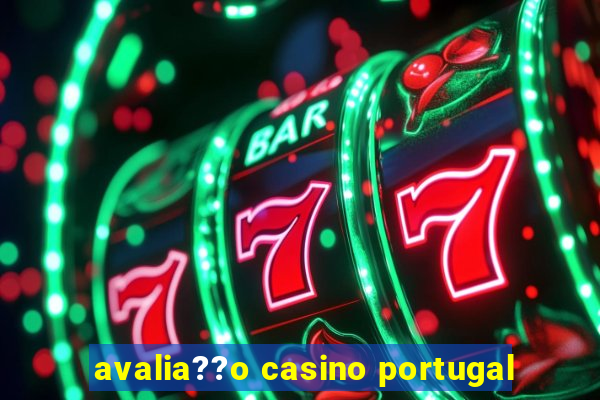 avalia??o casino portugal