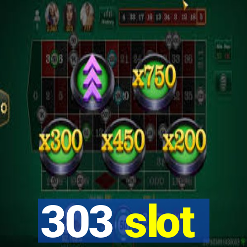 303 slot