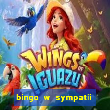 bingo w sympatii co to jest