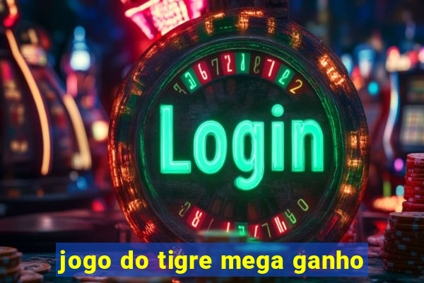 jogo do tigre mega ganho