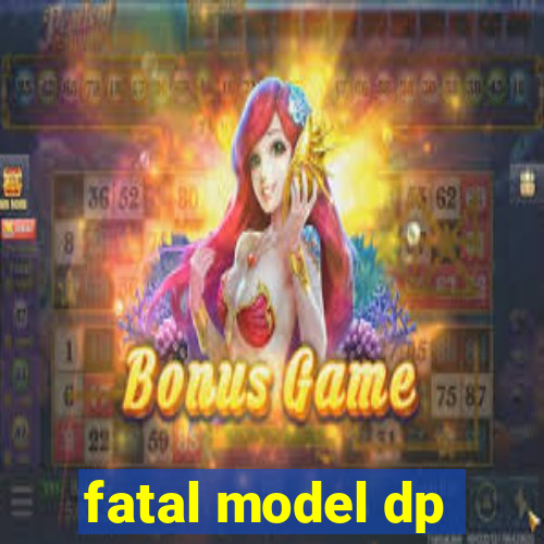 fatal model dp