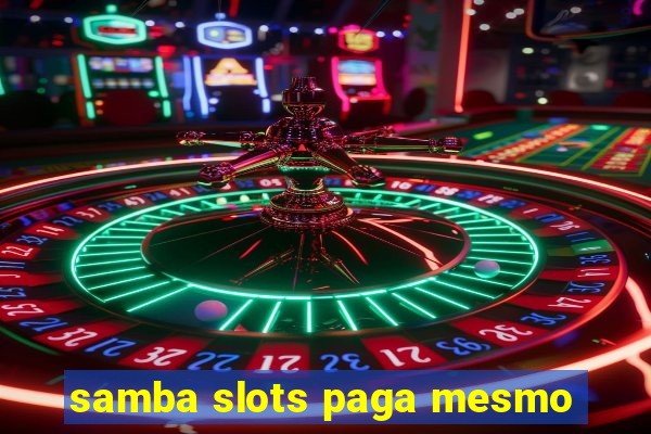 samba slots paga mesmo