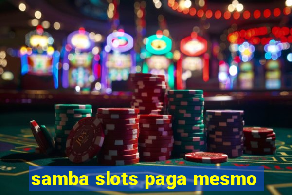 samba slots paga mesmo