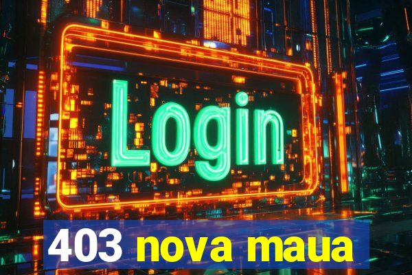 403 nova maua