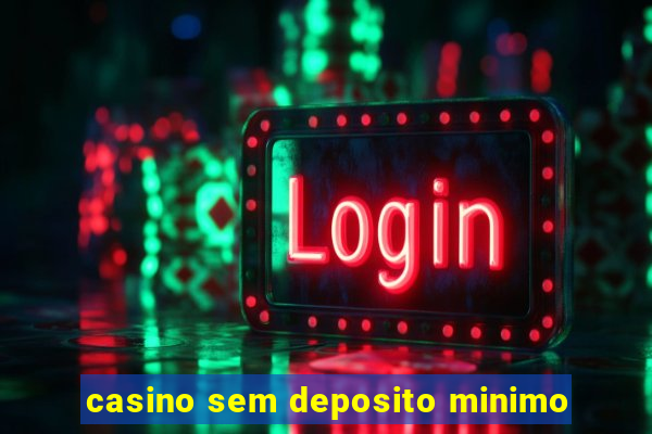 casino sem deposito minimo