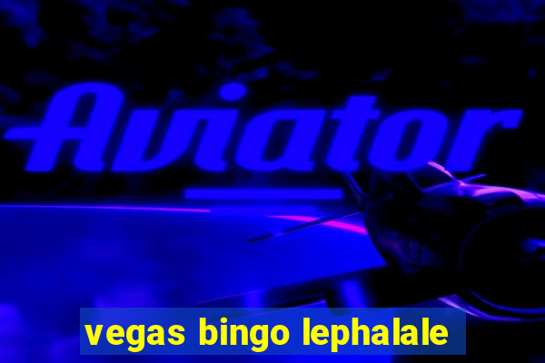 vegas bingo lephalale