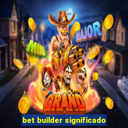 bet builder significado