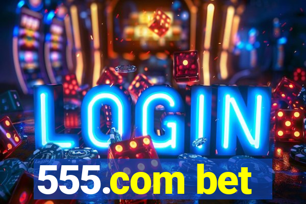 555.com bet