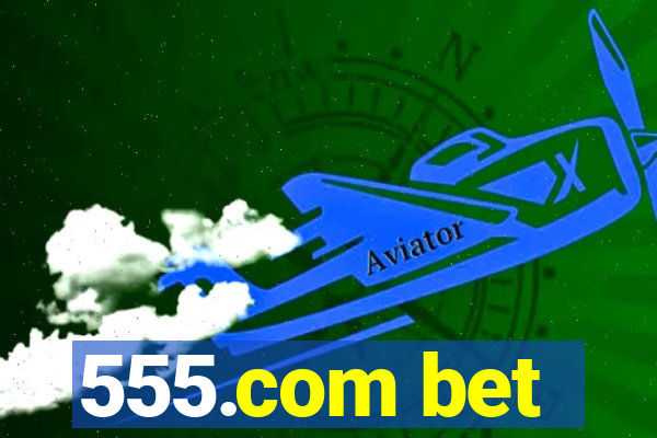 555.com bet