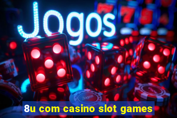 8u com casino slot games