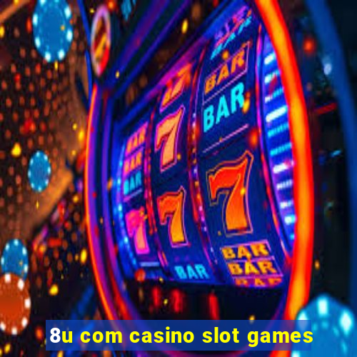 8u com casino slot games