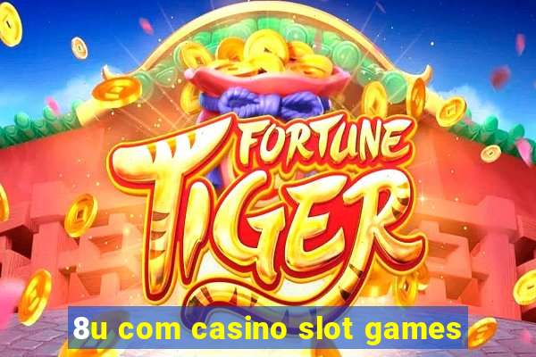 8u com casino slot games